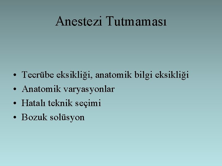 Anestezi Tutmaması • • Tecrübe eksikliği, anatomik bilgi eksikliği Anatomik varyasyonlar Hatalı teknik seçimi