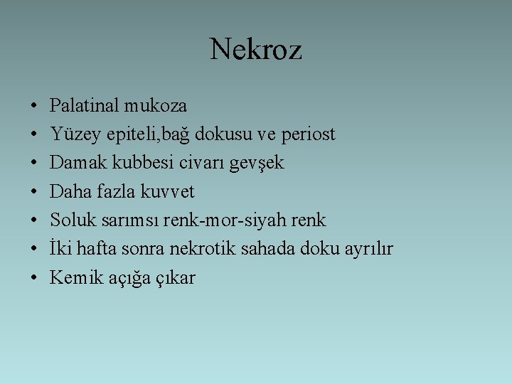 Nekroz • • Palatinal mukoza Yüzey epiteli, bağ dokusu ve periost Damak kubbesi civarı