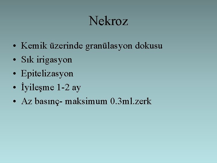 Nekroz • • • Kemik üzerinde granülasyon dokusu Sık irigasyon Epitelizasyon İyileşme 1 -2