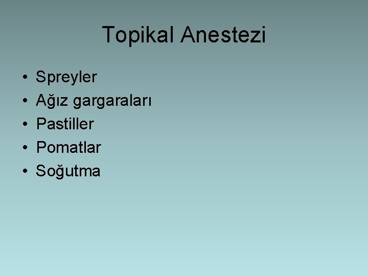 Topikal Anestezi • • • Spreyler Ağız gargaraları Pastiller Pomatlar Soğutma 