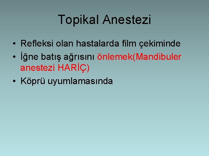 Topikal Anestezi • Refleksi olan hastalarda film çekiminde • İğne batış ağrısını önlemek(Mandibuler anestezi