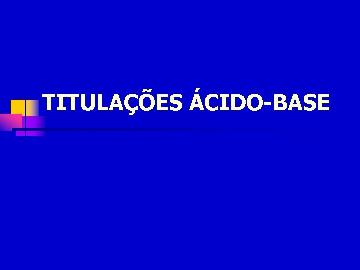 TITULAÇÕES ÁCIDO-BASE 