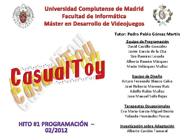 Universidad Complutense de Madrid Facultad de Informática Máster en Desarrollo de Videojuegos Tutor: Pedro