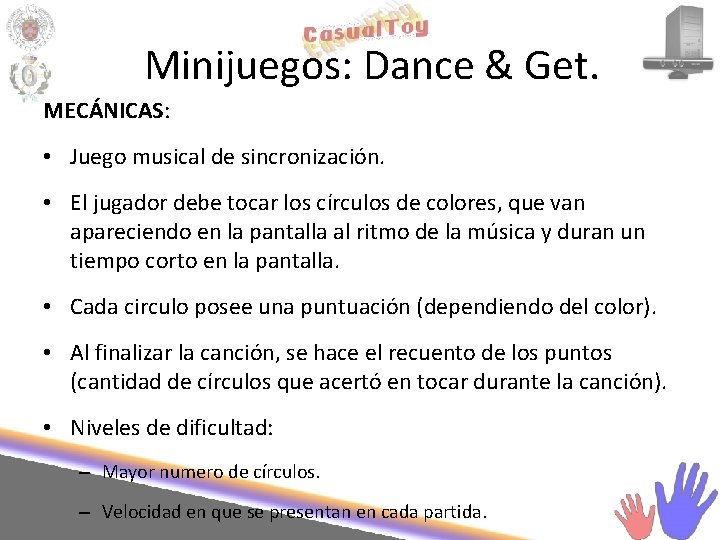 Minijuegos: Dance & Get. MECÁNICAS: • Juego musical de sincronización. • El jugador debe