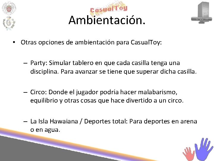 Ambientación. • Otras opciones de ambientación para Casual. Toy: – Party: Simular tablero en