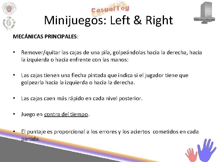 Minijuegos: Left & Right MECÁNICAS PRINCIPALES: • Remover/quitar las cajas de una pila, golpeándolas