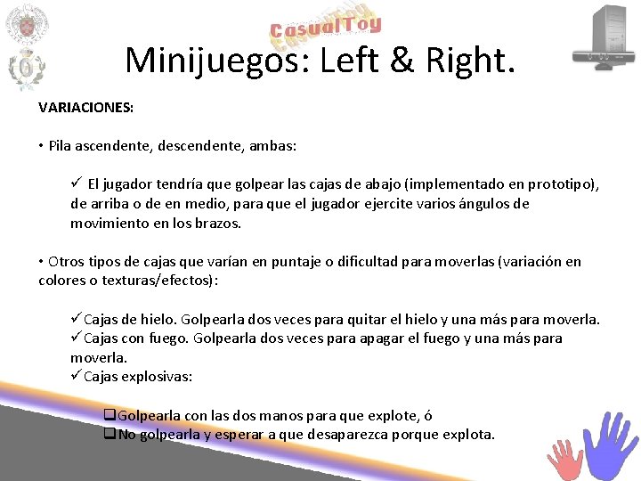 Minijuegos: Left & Right. VARIACIONES: • Pila ascendente, descendente, ambas: ü El jugador tendría