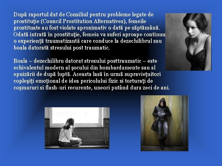 După raportul dat de Consiliul pentru probleme legate de prostituţie (Council Prostitution Alternatives), femeile