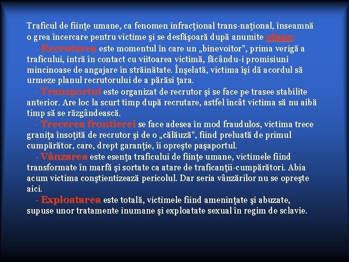 Traficul de fiinţe umane, ca fenomen infracţional trans-naţional, înseamnă o grea încercare pentru victime