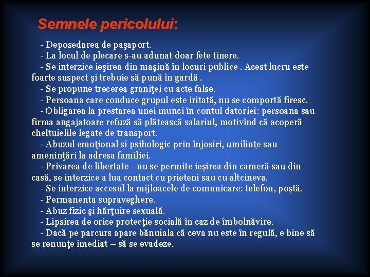 Semnele pericolului: - Deposedarea de paşaport. - La locul de plecare s-au adunat doar