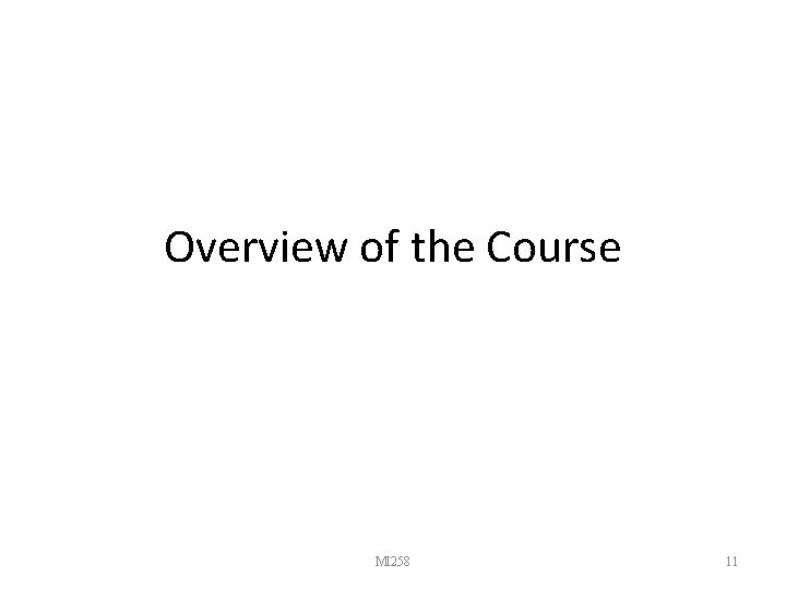 Overview of the Course MI 258 11 