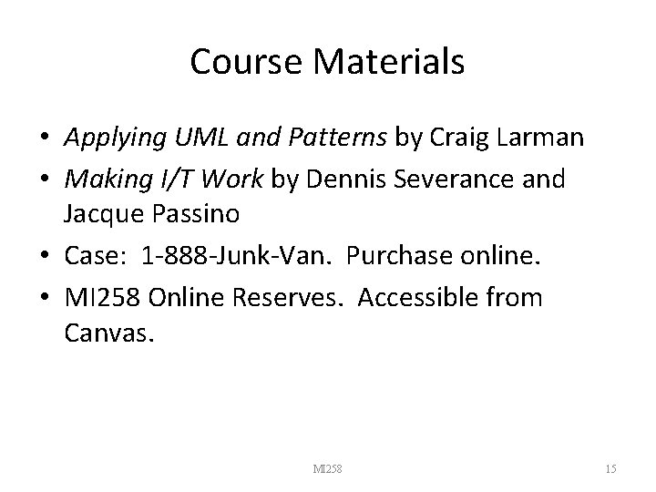 Course Materials • Applying UML and Patterns by Craig Larman • Making I/T Work