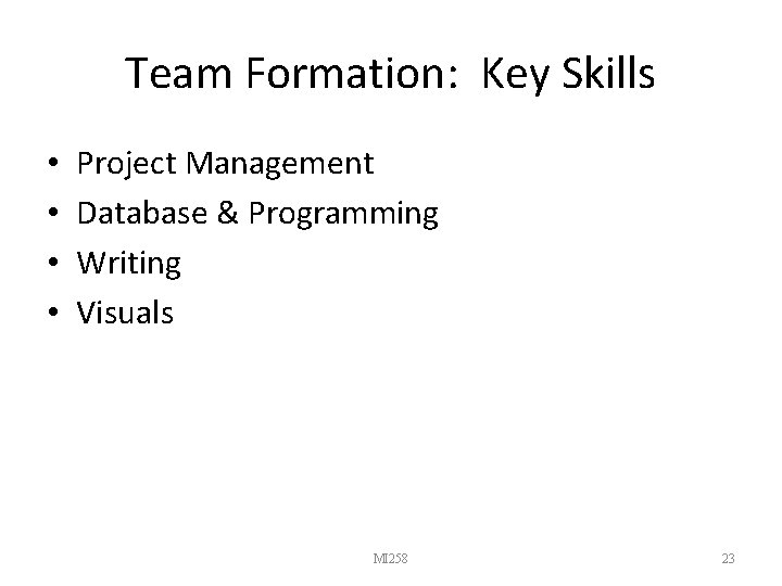 Team Formation: Key Skills • • Project Management Database & Programming Writing Visuals MI