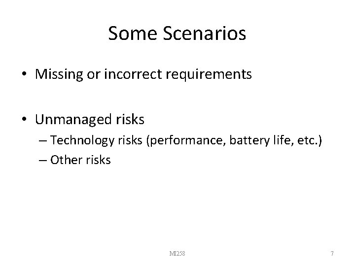 Some Scenarios • Missing or incorrect requirements • Unmanaged risks – Technology risks (performance,