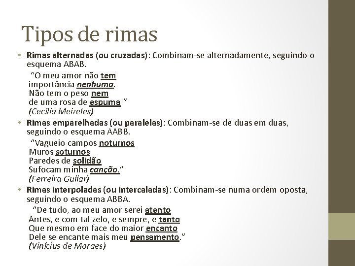 Tipos de rimas • Rimas alternadas (ou cruzadas): Combinam-se alternadamente, seguindo o esquema ABAB. Tipos de rimas • Rimas alternadas (ou cruzadas): Combinam-se alternadamente, seguindo o esquema ABAB.