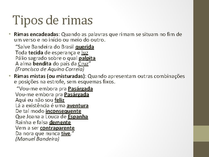 Tipos de rimas • Rimas encadeadas: Quando as palavras que rimam se situam no Tipos de rimas • Rimas encadeadas: Quando as palavras que rimam se situam no