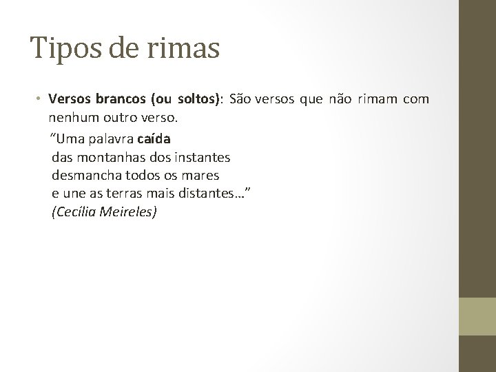 Tipos de rimas • Versos brancos (ou soltos): São versos que não rimam com Tipos de rimas • Versos brancos (ou soltos): São versos que não rimam com