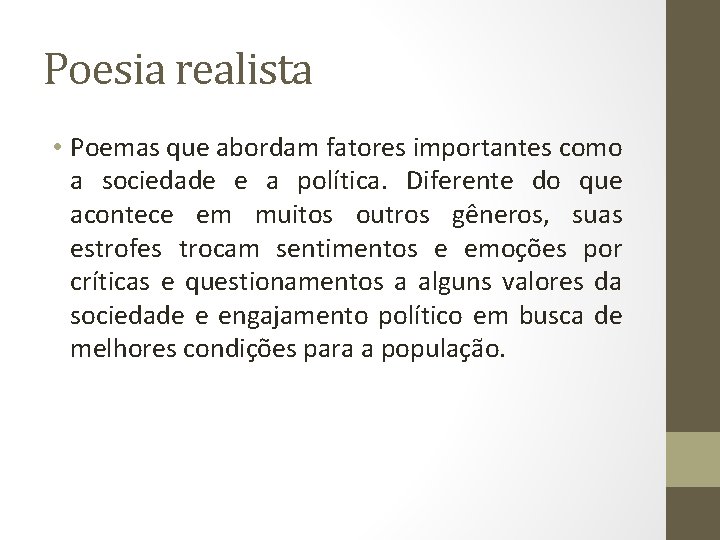 Poesia realista • Poemas que abordam fatores importantes como a sociedade e a política. Poesia realista • Poemas que abordam fatores importantes como a sociedade e a política.