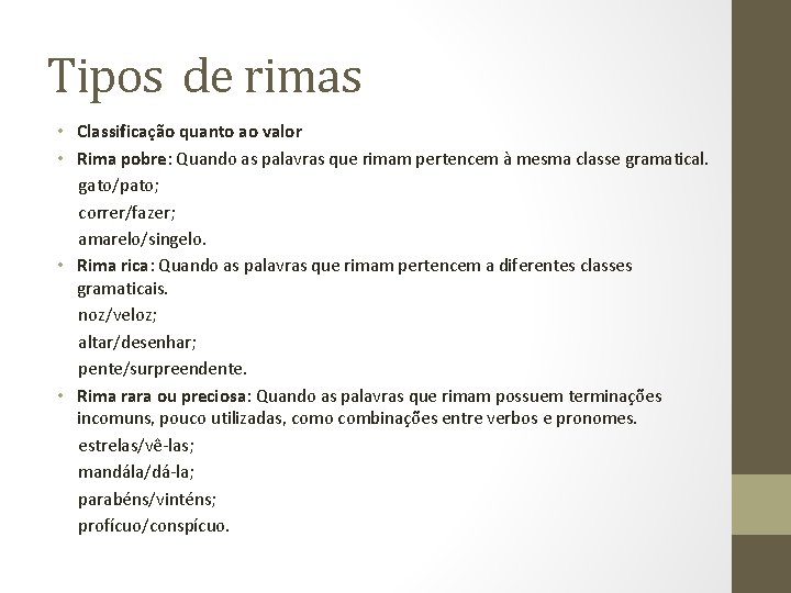 Tipos de rimas • Classificação quanto ao valor • Rima pobre: Quando as palavras Tipos de rimas • Classificação quanto ao valor • Rima pobre: Quando as palavras