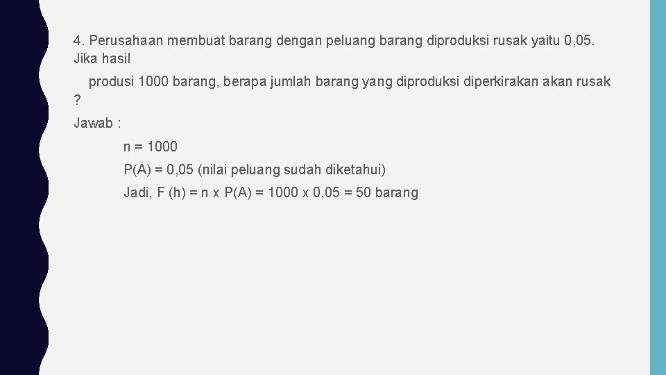 4. Perusahaan membuat barang dengan peluang barang diproduksi rusak yaitu 0, 05. Jika hasil