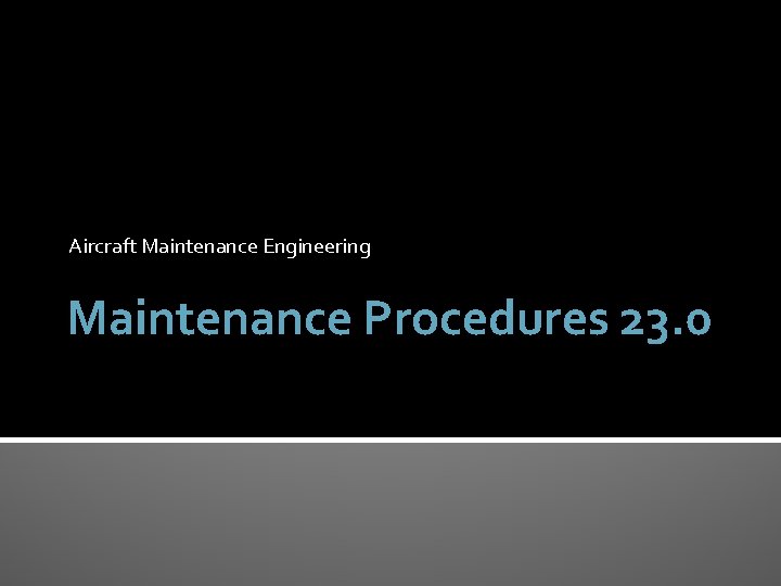 Aircraft Maintenance Engineering Maintenance Procedures 23. 0 