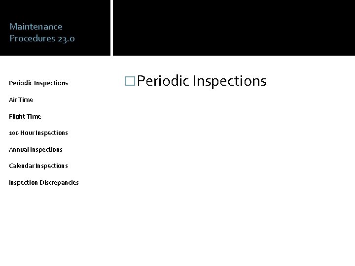 Maintenance Procedures 23. 0 Periodic Inspections Air Time Flight Time 100 Hour Inspections Annual