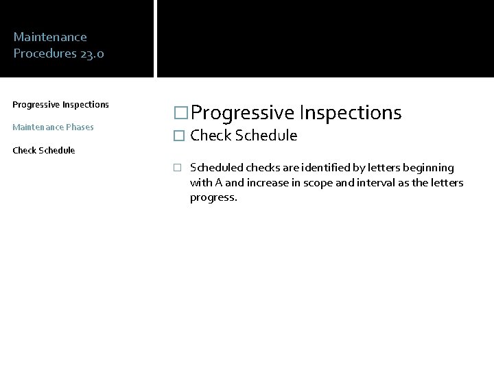 Maintenance Procedures 23. 0 Progressive Inspections Maintenance Phases Check Schedule �Progressive Inspections � Check
