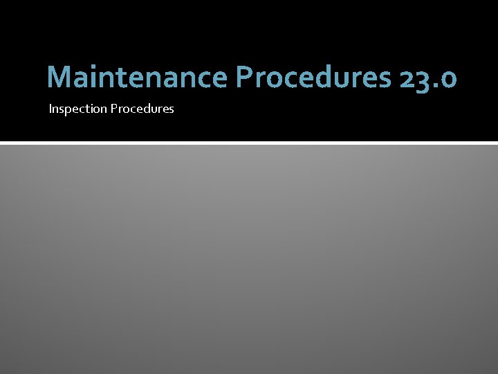 Maintenance Procedures 23. 0 Inspection Procedures 