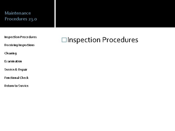 Maintenance Procedures 23. 0 Inspection Procedures Receiving Inspections Cleaning Examination Service & Repair Functional
