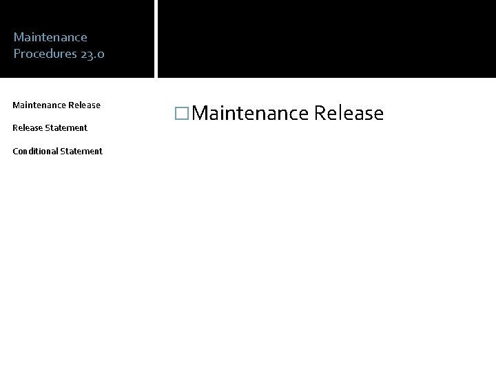 Maintenance Procedures 23. 0 Maintenance Release Statement Conditional Statement �Maintenance Release 