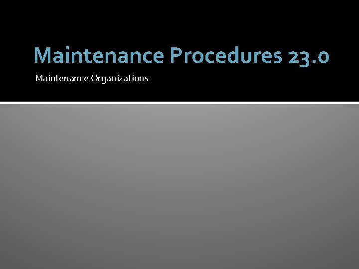 Maintenance Procedures 23. 0 Maintenance Organizations 
