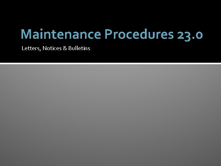 Maintenance Procedures 23. 0 Letters, Notices & Bulletins 