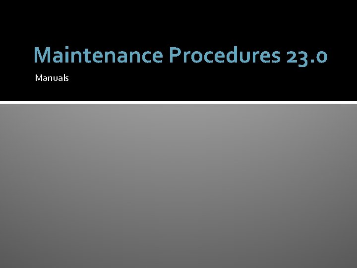 Maintenance Procedures 23. 0 Manuals 