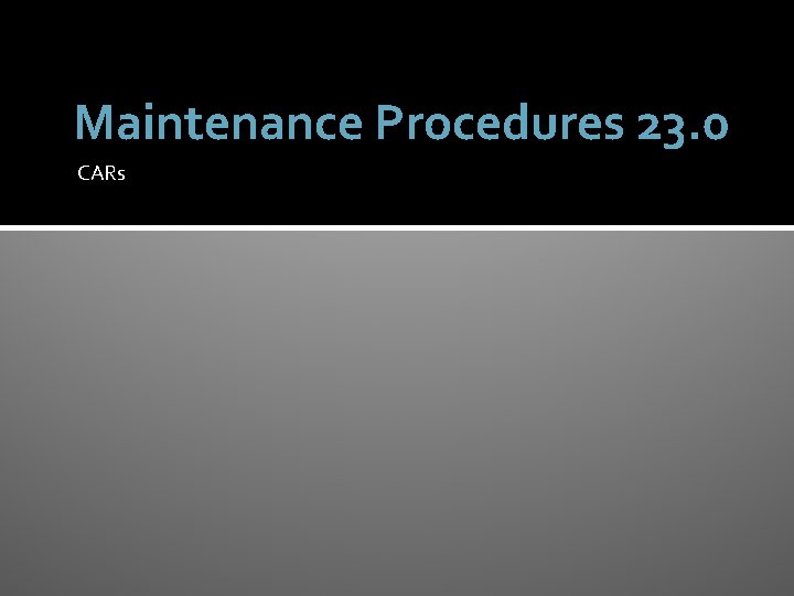 Maintenance Procedures 23. 0 CARs 