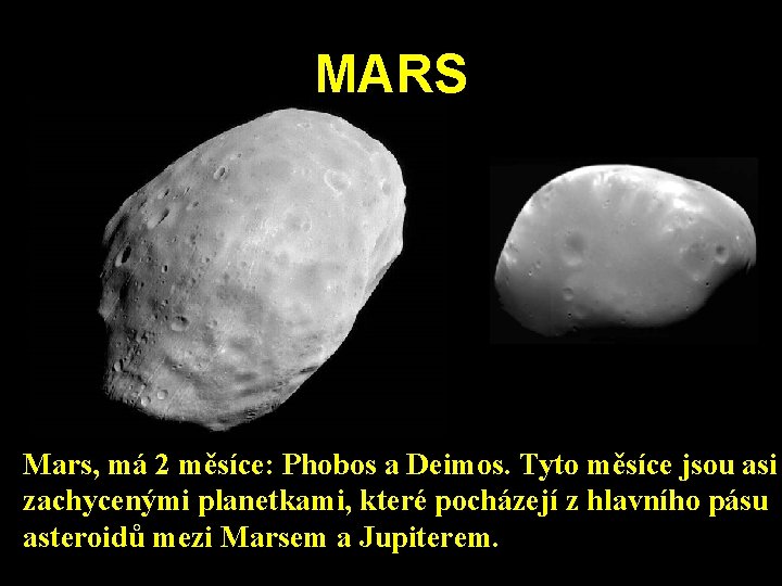 MARS Mars, má 2 měsíce: Phobos a Deimos. Tyto měsíce jsou asi zachycenými planetkami, MARS Mars, má 2 měsíce: Phobos a Deimos. Tyto měsíce jsou asi zachycenými planetkami,