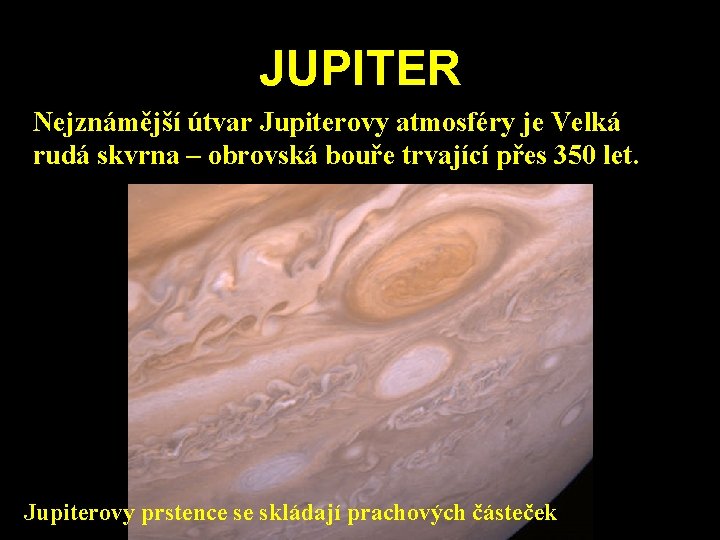 JUPITER Nejznámější útvar Jupiterovy atmosféry je Velká rudá skvrna – obrovská bouře trvající přes JUPITER Nejznámější útvar Jupiterovy atmosféry je Velká rudá skvrna – obrovská bouře trvající přes