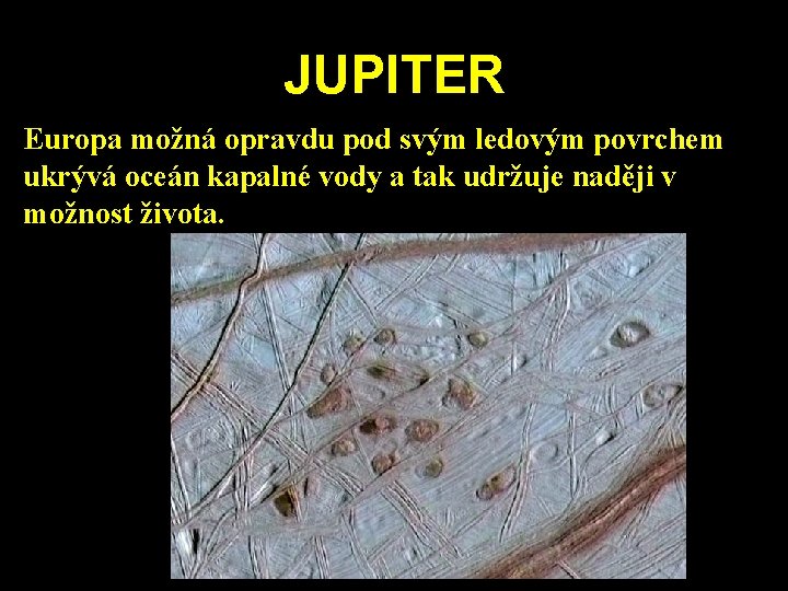 JUPITER Europa možná opravdu pod svým ledovým povrchem ukrývá oceán kapalné vody a tak JUPITER Europa možná opravdu pod svým ledovým povrchem ukrývá oceán kapalné vody a tak