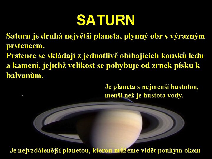 SATURN Saturn je druhá největší planeta, plynný obr s výrazným prstencem. Prstence se skládají SATURN Saturn je druhá největší planeta, plynný obr s výrazným prstencem. Prstence se skládají