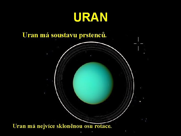 URAN Uran má soustavu prstenců. Uran má nejvíce skloněnou osu rotace. URAN Uran má soustavu prstenců. Uran má nejvíce skloněnou osu rotace.