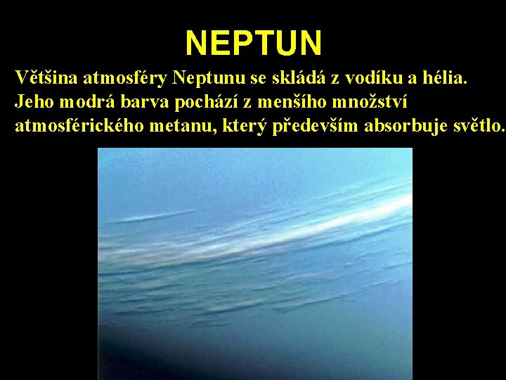 NEPTUN Většina atmosféry Neptunu se skládá z vodíku a hélia. Jeho modrá barva pochází NEPTUN Většina atmosféry Neptunu se skládá z vodíku a hélia. Jeho modrá barva pochází
