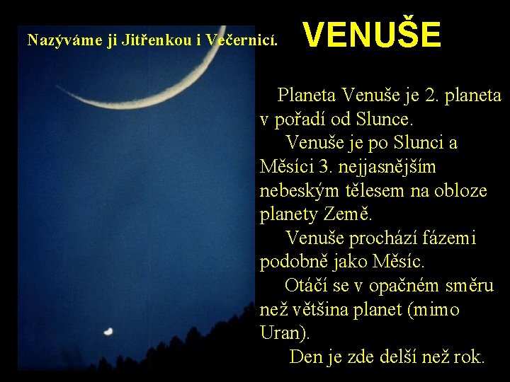 Nazýváme ji Jitřenkou i Večernicí. VENUŠE Planeta Venuše je 2. planeta v pořadí od Nazýváme ji Jitřenkou i Večernicí. VENUŠE Planeta Venuše je 2. planeta v pořadí od