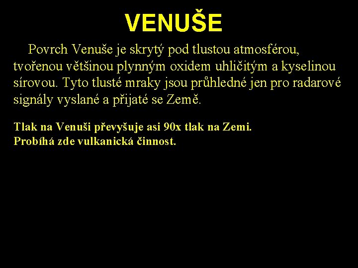 VENUŠE Povrch Venuše je skrytý pod tlustou atmosférou, tvořenou většinou plynným oxidem uhličitým a VENUŠE Povrch Venuše je skrytý pod tlustou atmosférou, tvořenou většinou plynným oxidem uhličitým a