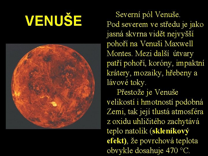 VENUŠE Severní pól Venuše. Pod severem ve středu je jako jasná skvrna vidět nejvyšší VENUŠE Severní pól Venuše. Pod severem ve středu je jako jasná skvrna vidět nejvyšší