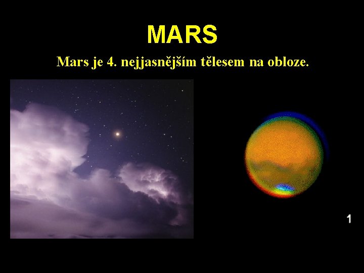 MARS Mars je 4. nejjasnějším tělesem na obloze. MARS Mars je 4. nejjasnějším tělesem na obloze.