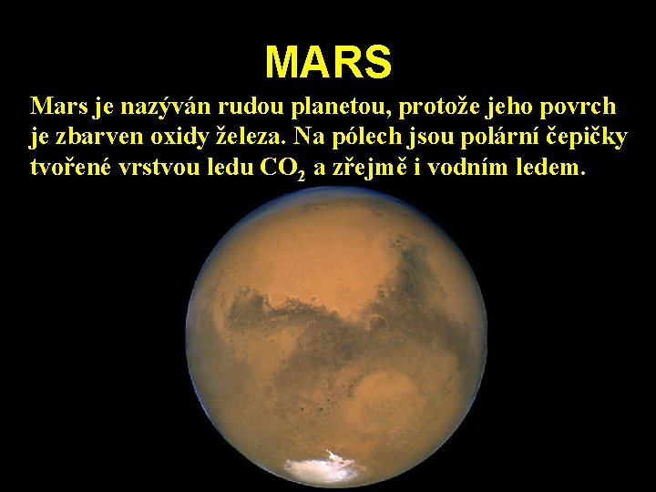 MARS Mars je nazýván rudou planetou, protože jeho povrch je zbarven oxidy železa. Na MARS Mars je nazýván rudou planetou, protože jeho povrch je zbarven oxidy železa. Na