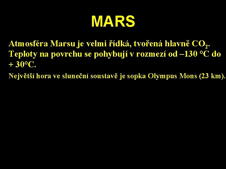 MARS Atmosféra Marsu je velmi řídká, tvořená hlavně CO 2. Teploty na povrchu se MARS Atmosféra Marsu je velmi řídká, tvořená hlavně CO 2. Teploty na povrchu se