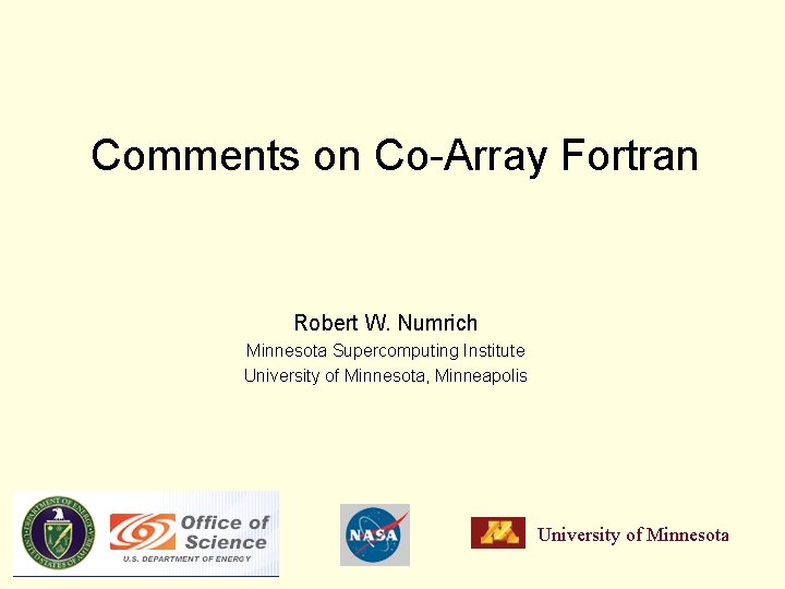 Comments on Co-Array Fortran Robert W. Numrich Minnesota Supercomputing Institute University of Minnesota, Minneapolis