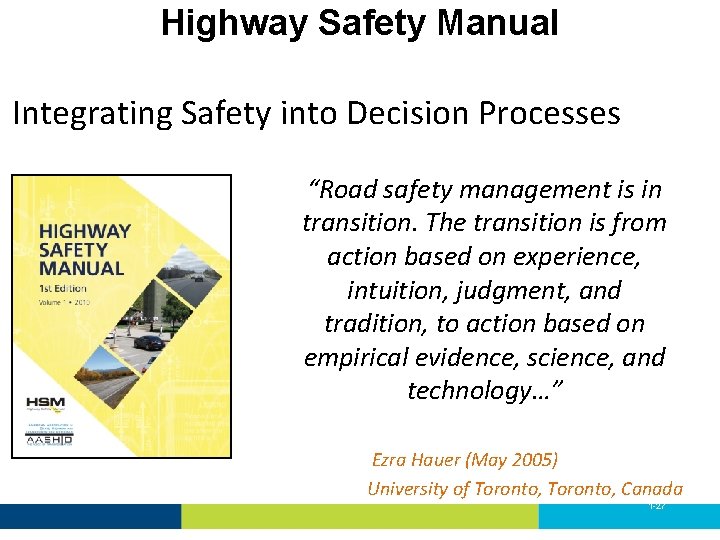 Highway Safety Manual Integrating Safety into Decision Processes “Road safety management is in transition.