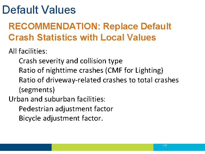 Default Values RECOMMENDATION: Replace Default Crash Statistics with Local Values All facilities: Crash severity