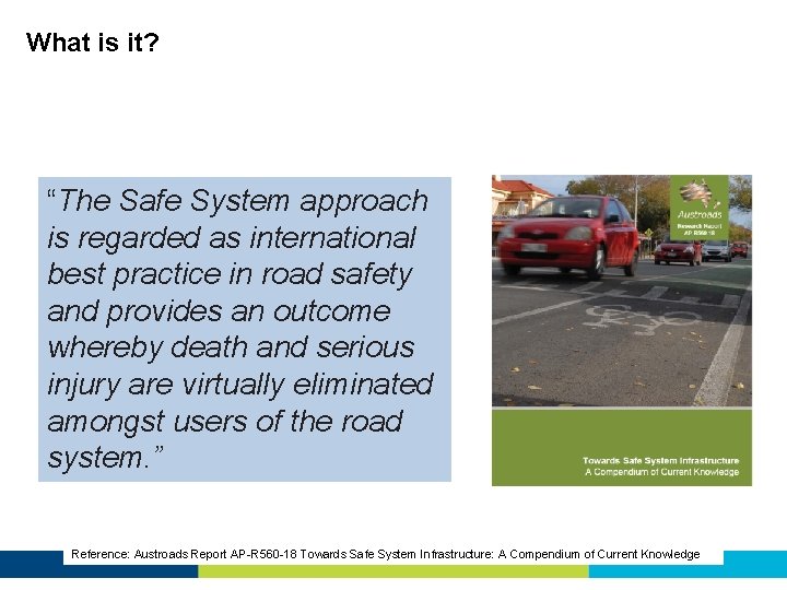 What is it? “The Safe System approach is regarded as international best practice in